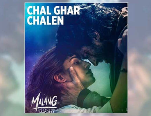 Chal Ghar Chalen – Malang - Lyrics in Hindi