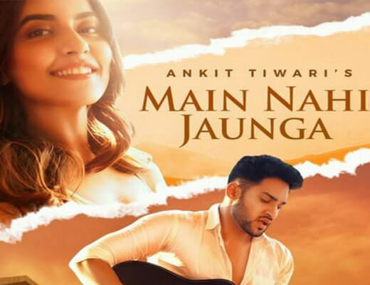 Main Nahi Jaunga – Ankit Tiwari - Lyrics in Hindi