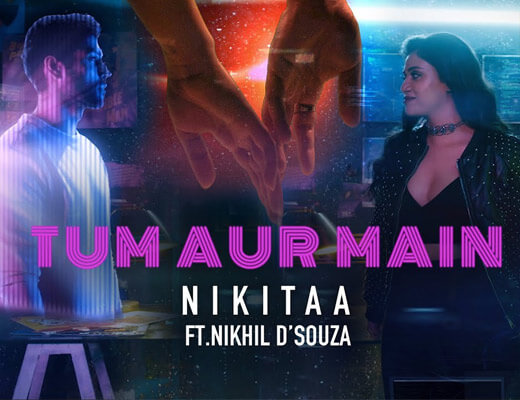 Tum Aur Main – Nikitaa, Nikhil D’souza - Lyrics in Hindi