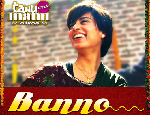 banno Song - Tanu Weds Manu Returns - Lyrics in Hindi