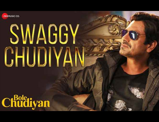 Swaggy Chudiyan Hindi Lyrics – Nawazuddin Siddiqui