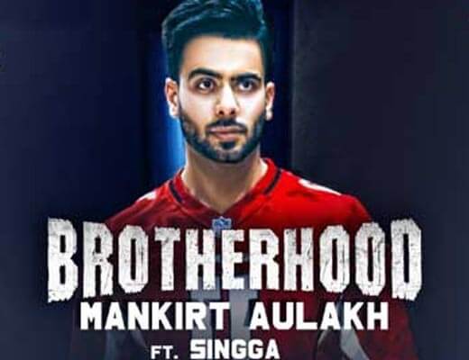 Brotherhood Hindi Lyrics – Mankirt Aulakh ft. Singga