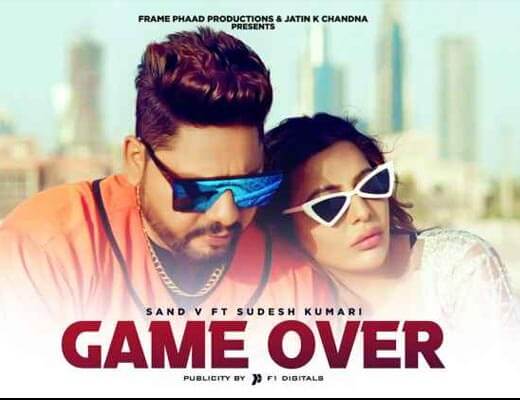 Game Over Hindi Lyrics – Sand V, Sudesh Kumari