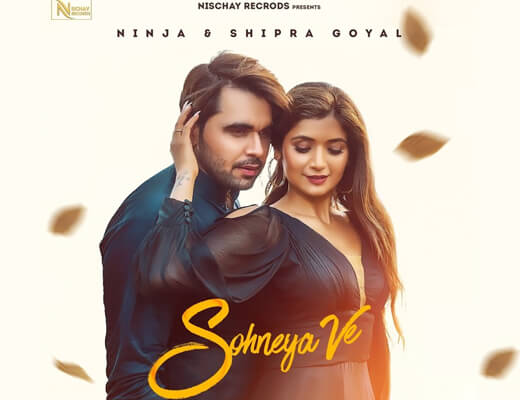 Sohneya Ve Hindi Lyrics – Ninja, Shipra Goyal