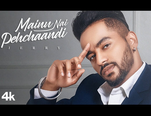Mainu Nai Pehchaandi Hindi Lyrics – Jerry