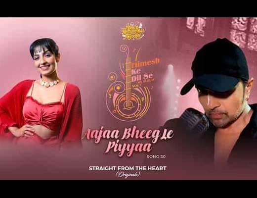 Aajaa Bheeg Le Piyyaa Hindi Lyrics – Rupali Jagga