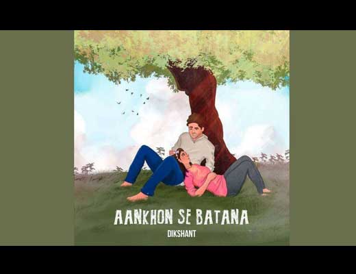 Aankhon Se Batana Hindi Lyrics – Dikshant