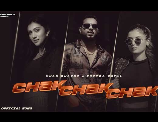 Chak chak chak Hindi Lyrics – Khan Bhaini
