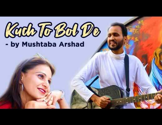 Kuch To Bol De Lyrics – Mushtaba Arshad
