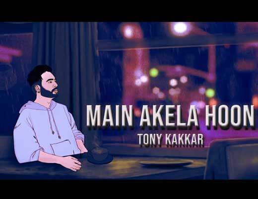 Main Akela Hoon Lyrics – Tony Kakkar
