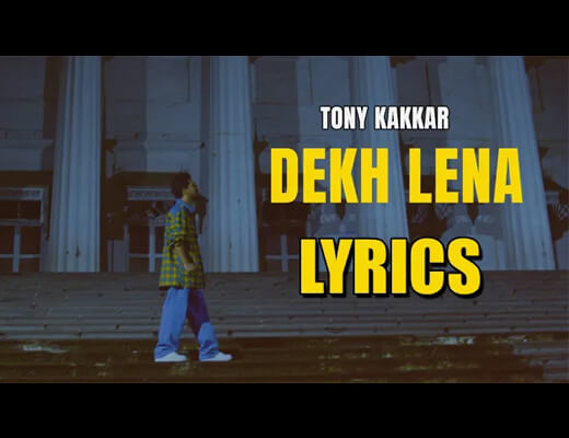 Dekh Lena Hindi Lyrics – Tony Kakkar