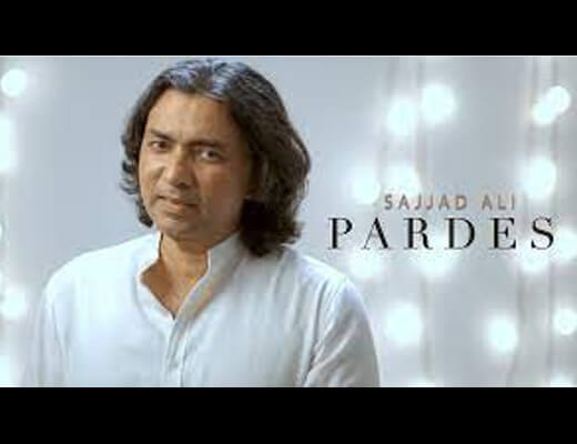 Pardes Hindi Lyrics – Sajjad Ali