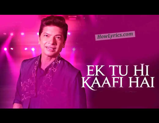 Ek Tu Hi Kaafi Hai Lyrics – Shaan