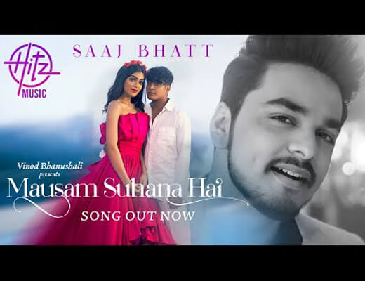 Mausam Suhana Hai Hindi Lyrics – Saaj Bhatt