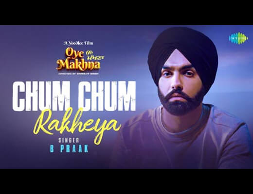 Chum Chum Rakheya Hindi Lyrics - Oye Makhna