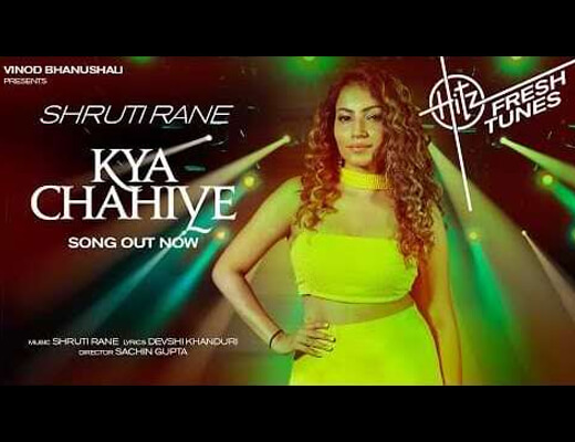 Kya Chahiye Lyrics – Shruti Rane