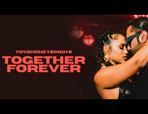 Together Forever Lyrics – Yo Yo Honey Singh