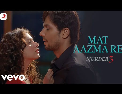 Mat Aazma Re Lyrics – Murder 3 (2013)