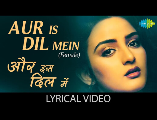 Aur Is Dil Mein Female Version Lyrics