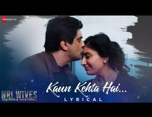 Kaun Kehta Hai Hindi Lyrics – NRI Wives
