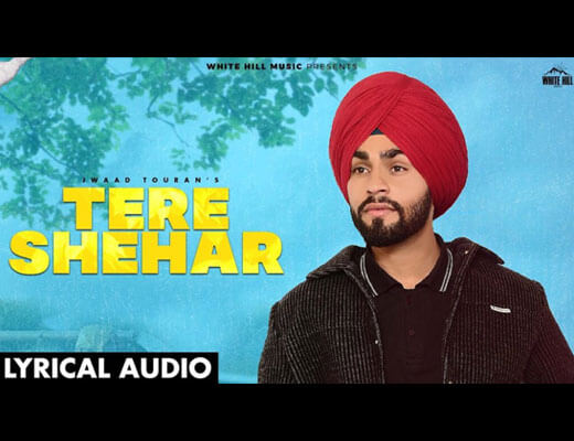 Tere Shehar Hindi Lyrics – Jwaad Touran