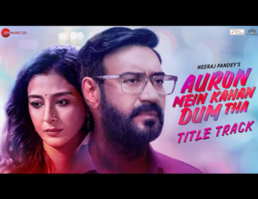 Auron Mein Kahan Dum Tha (Title Track) Lyrics – Ajay Devgn