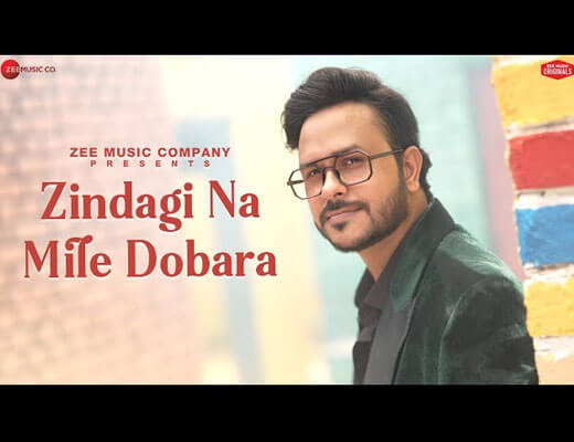 Zindagi Na Mile Dobara Hindi Lyrics – Rohit Dubey