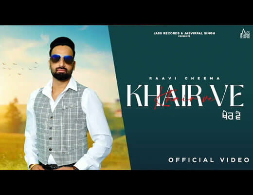 Khair Ve Lyrics – Raavi Cheema