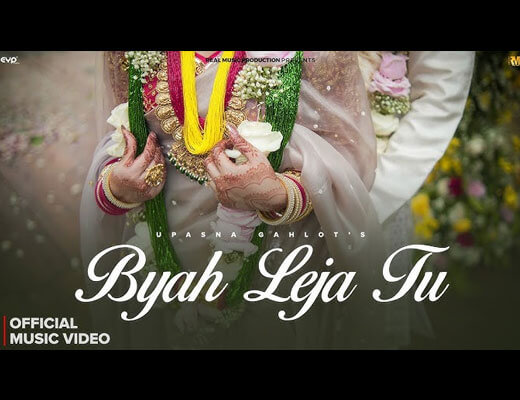 Byah Leja Tu Lyrics – Upasana Gahlot